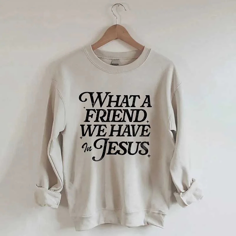 sweatshirts with nature -What A Friend We Have In Jesus Sweatshirt