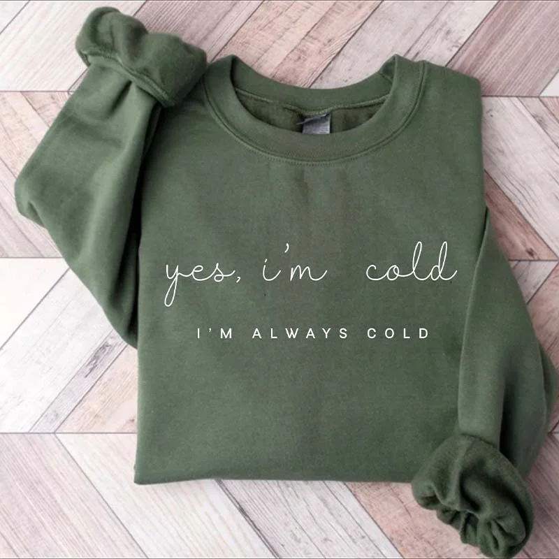 grey sweatshirts custom -Yes I'm Cold Me 24:7 Minimalist Sweatshirt